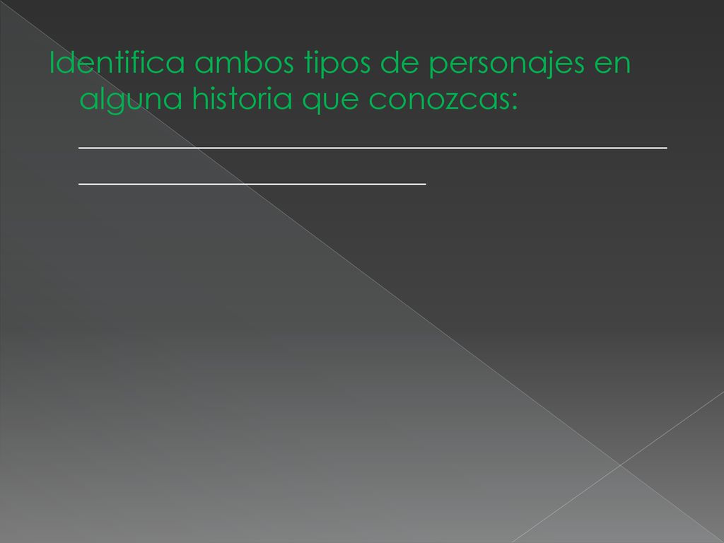 Identifica ambos tipos de personajes en alguna historia que conozcas: ______________________________________________________________