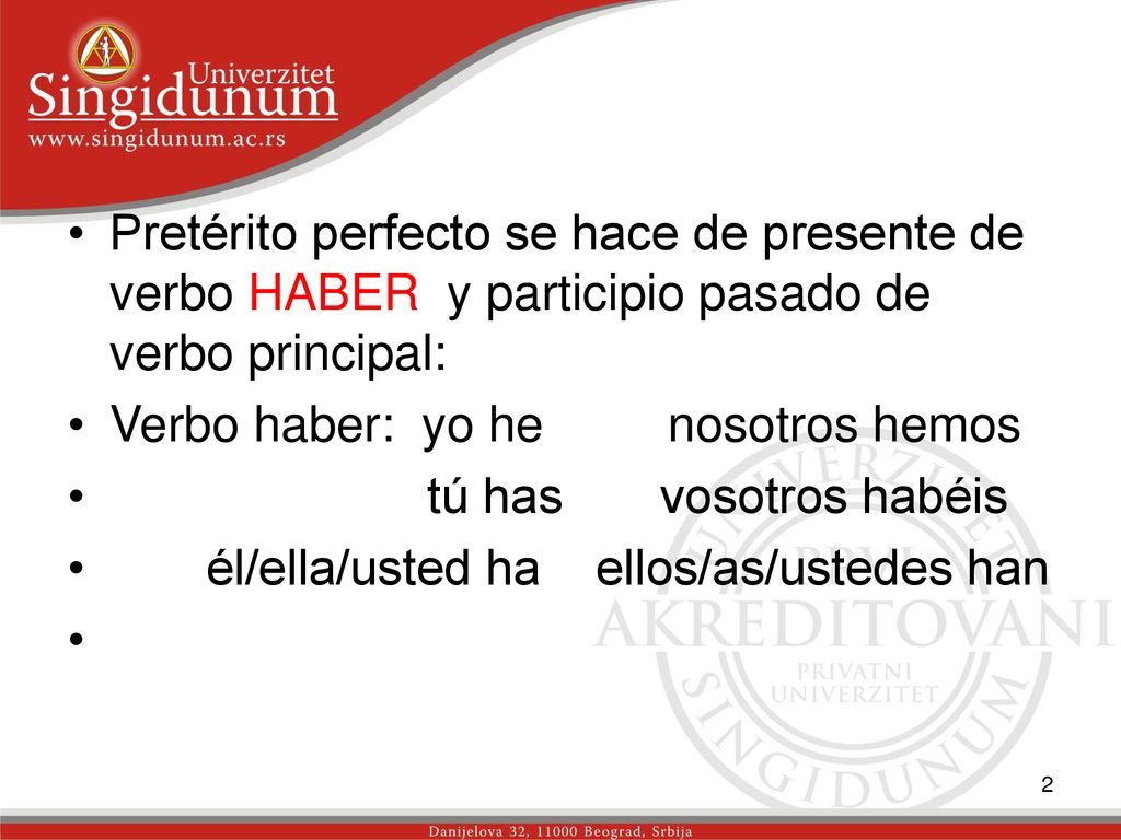 Pretérito perfecto se hace de presente de verbo HABER y participio pasado de verbo principal: