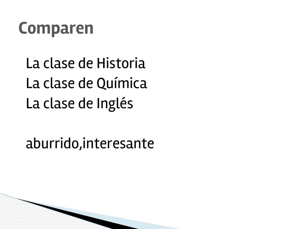 Comparen La clase de Historia La clase de Química La clase de Inglés