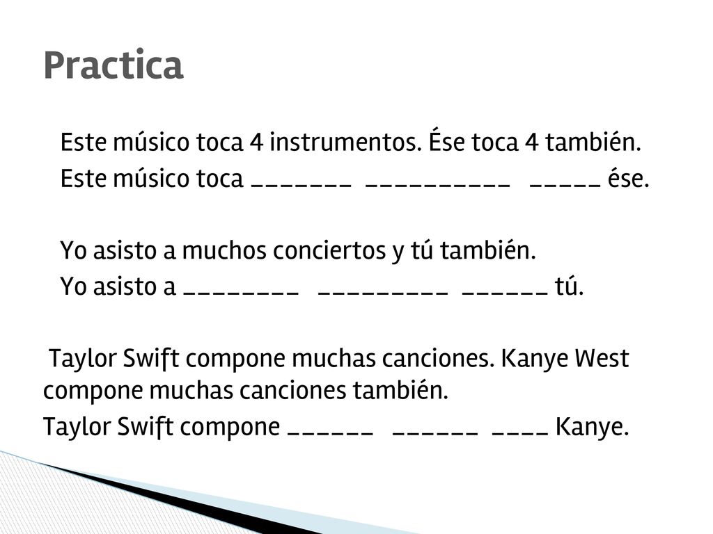 Practica Este músico toca 4 instrumentos. Ése toca 4 también.