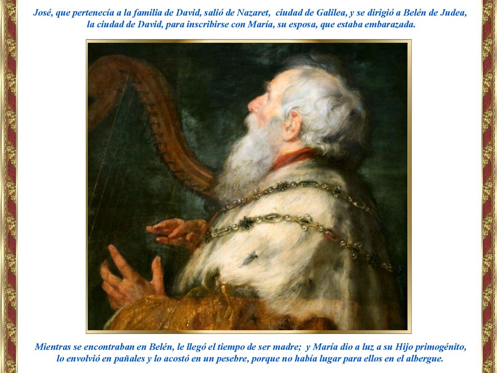 José, que pertenecía a la familia de David, salió de Nazaret, ciudad de Galilea, y se dirigió a Belén de Judea,