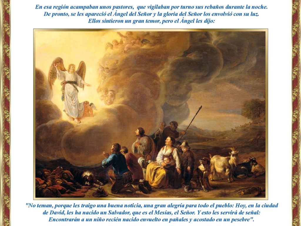 Ellos sintieron un gran temor, pero el Ángel les dijo:
