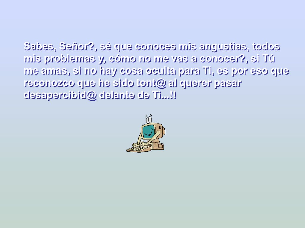 Sabes, Señor , sé que conoces mis angustias, todos