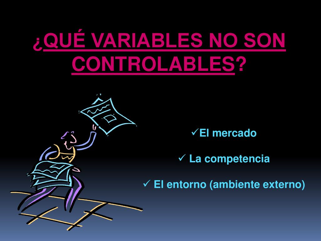 ¿QUÉ VARIABLES NO SON CONTROLABLES El entorno (ambiente externo)