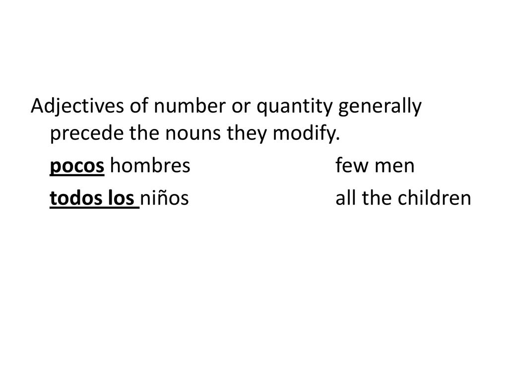 Adjectives of number or quantity generally precede the nouns they modify.