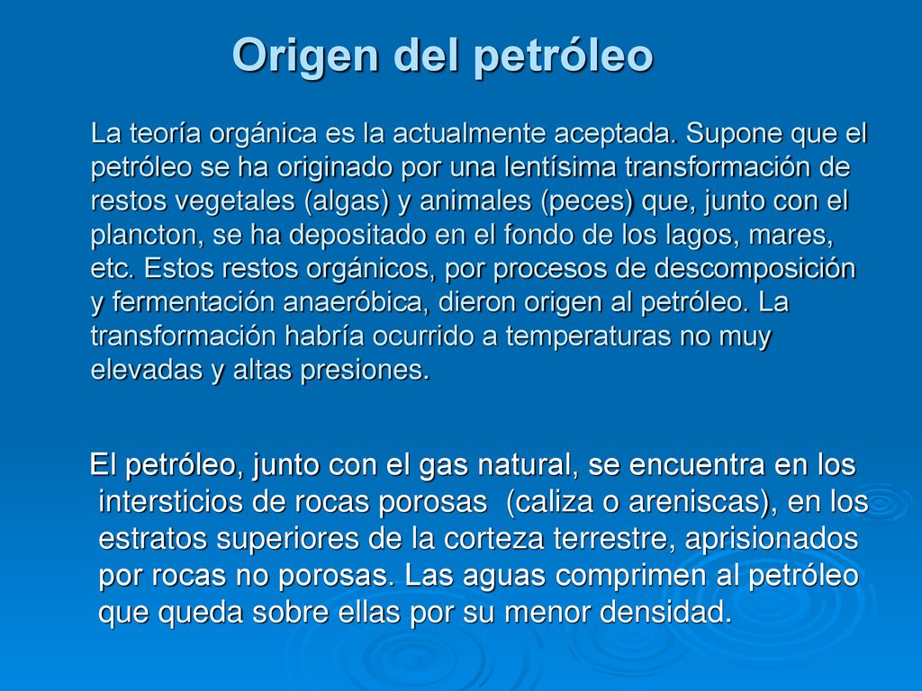 Origen del petróleo La teoría orgánica es la actualmente aceptada