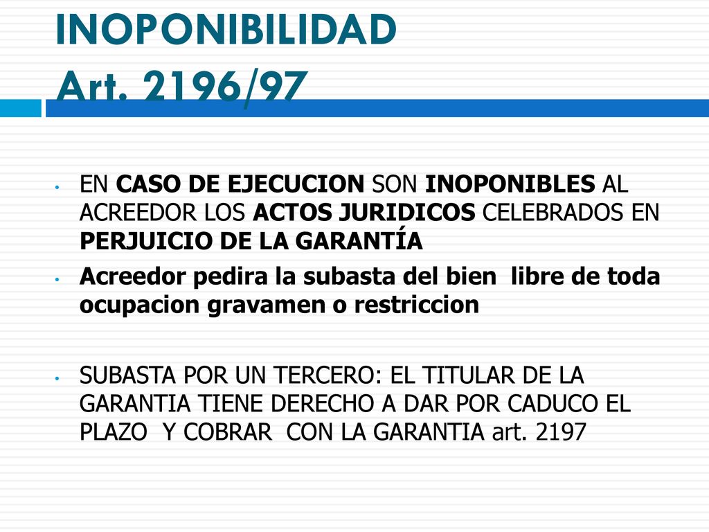 INOPONIBILIDAD Art. 2196/97 EN CASO DE EJECUCION SON INOPONIBLES AL ACREEDOR LOS ACTOS JURIDICOS CELEBRADOS EN PERJUICIO DE LA GARANTÍA.