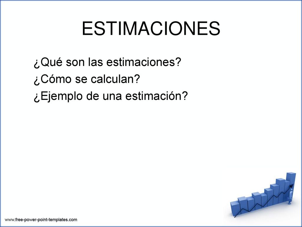 ESTIMACIONES ¿Qué son las estimaciones ¿Cómo se calculan ¿Ejemplo de una estimación