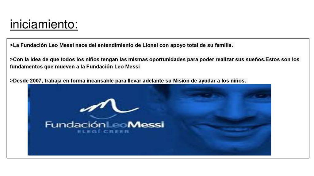 iniciamiento: >La Fundación Leo Messi nace del entendimiento de Lionel con apoyo total de su familia.