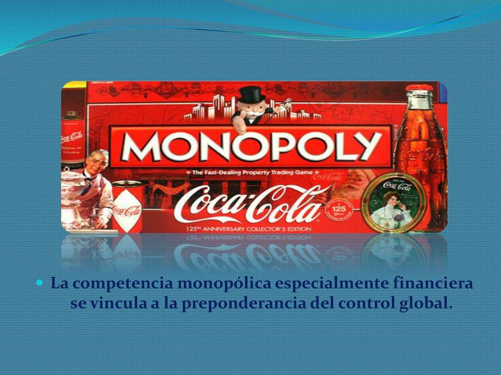 La competencia monopólica especialmente financiera se vincula a la preponderancia del control global.