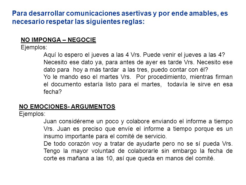 Para desarrollar comunicaciones asertivas y por ende amables, es necesario respetar las siguientes reglas: