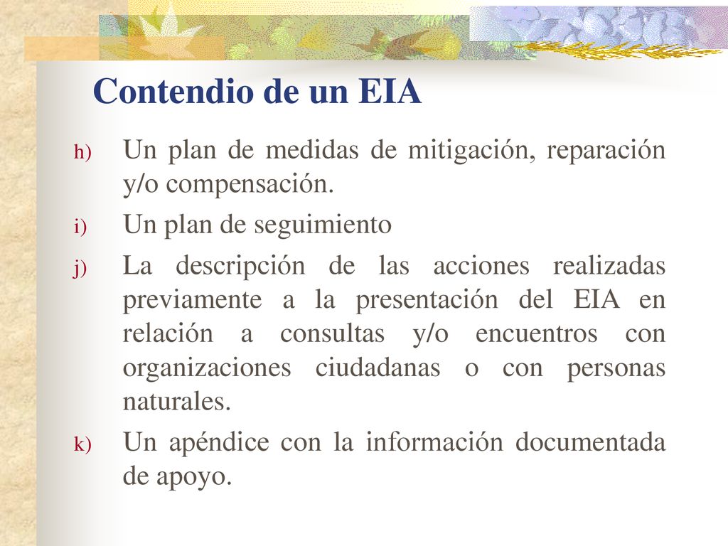 Contendio de un EIA Un plan de medidas de mitigación, reparación y/o compensación. Un plan de seguimiento.