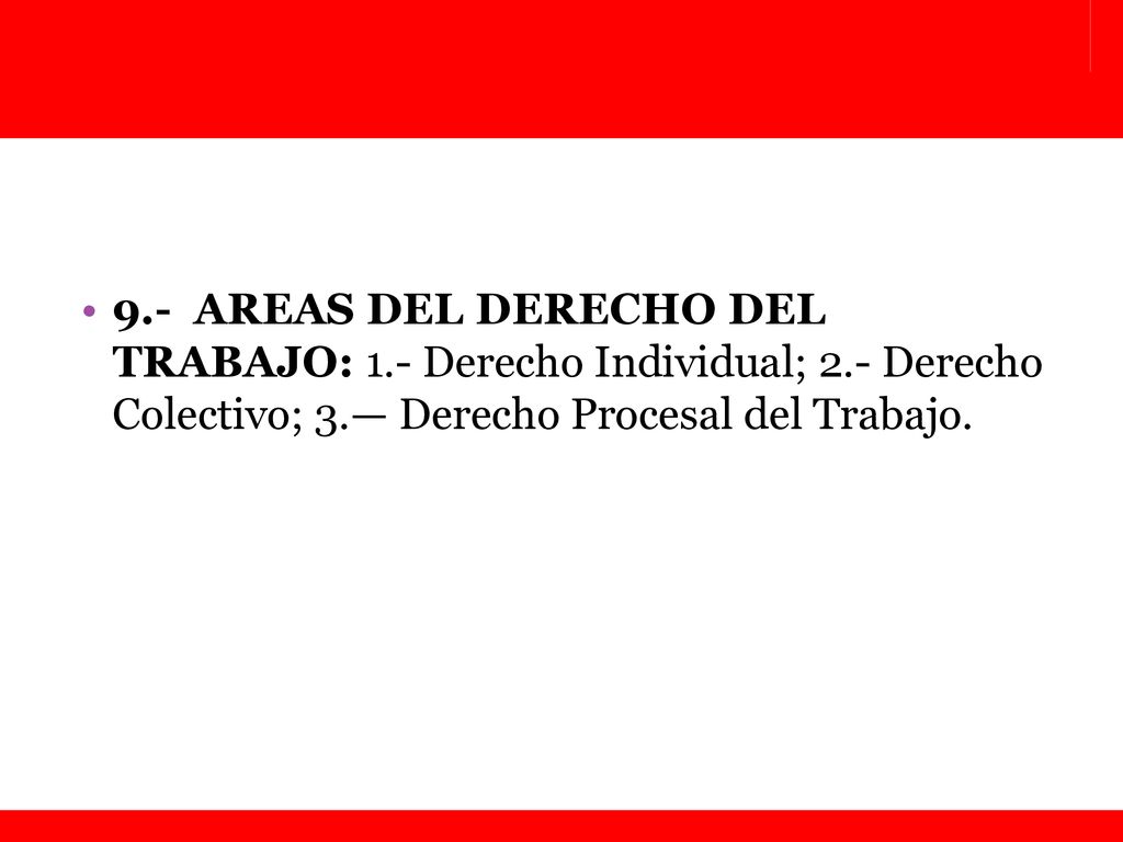 9. - AREAS DEL DERECHO DEL TRABAJO: 1. - Derecho Individual; 2