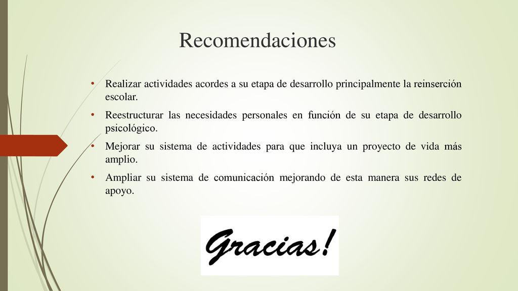 Recomendaciones Realizar actividades acordes a su etapa de desarrollo principalmente la reinserción escolar.