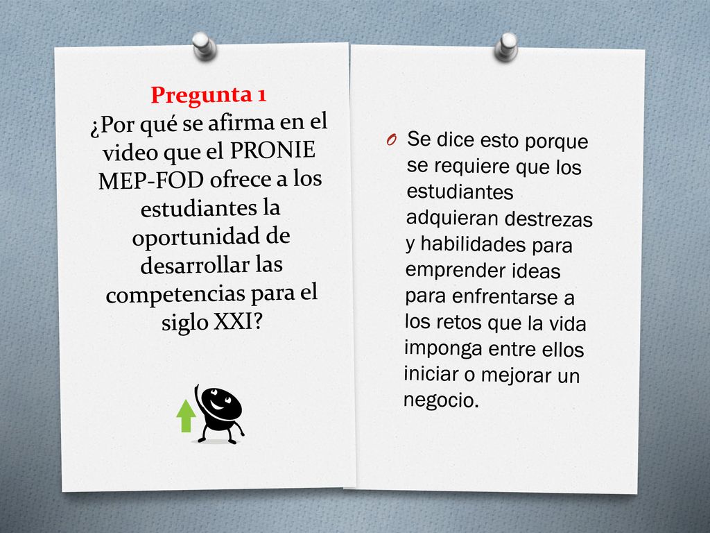 Pregunta 1 ¿Por qué se afirma en el video que el PRONIE MEP-FOD ofrece a los estudiantes la oportunidad de desarrollar las competencias para el siglo XXI