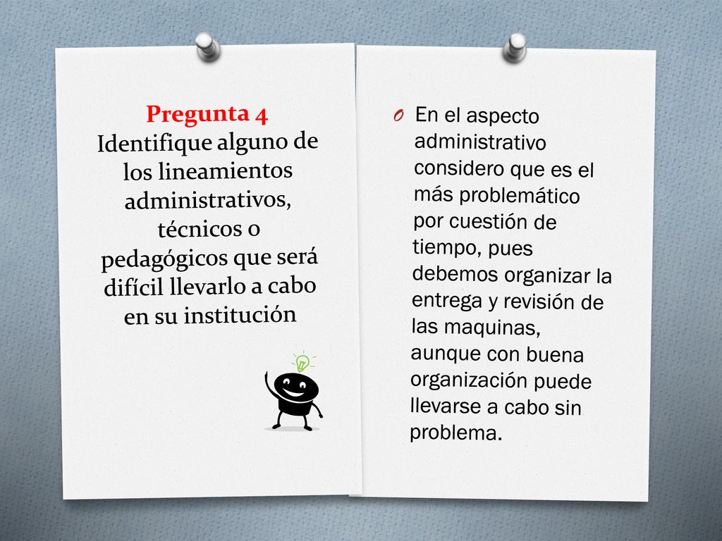 Pregunta 4 Identifique alguno de los lineamientos administrativos, técnicos o pedagógicos que será difícil llevarlo a cabo en su institución