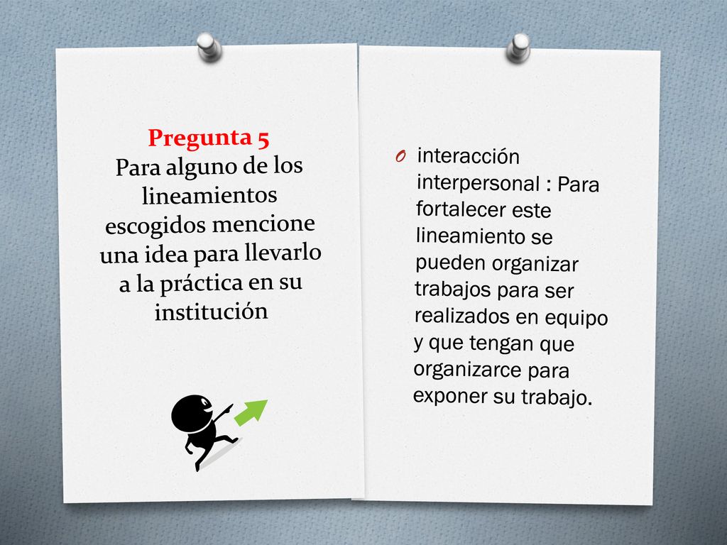 Pregunta 5 Para alguno de los lineamientos escogidos mencione una idea para llevarlo a la práctica en su institución