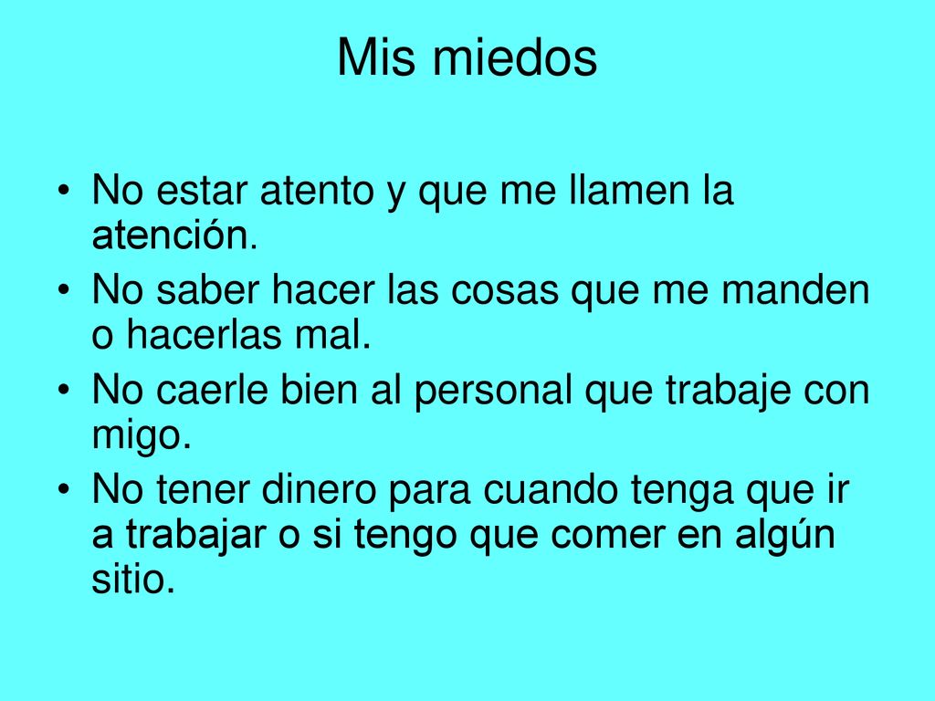 Mis miedos No estar atento y que me llamen la atención.