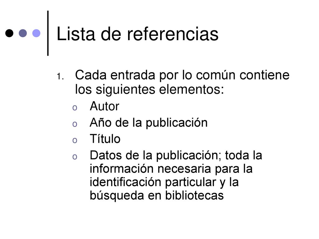 Lista de referencias Cada entrada por lo común contiene los siguientes elementos: Autor. Año de la publicación.
