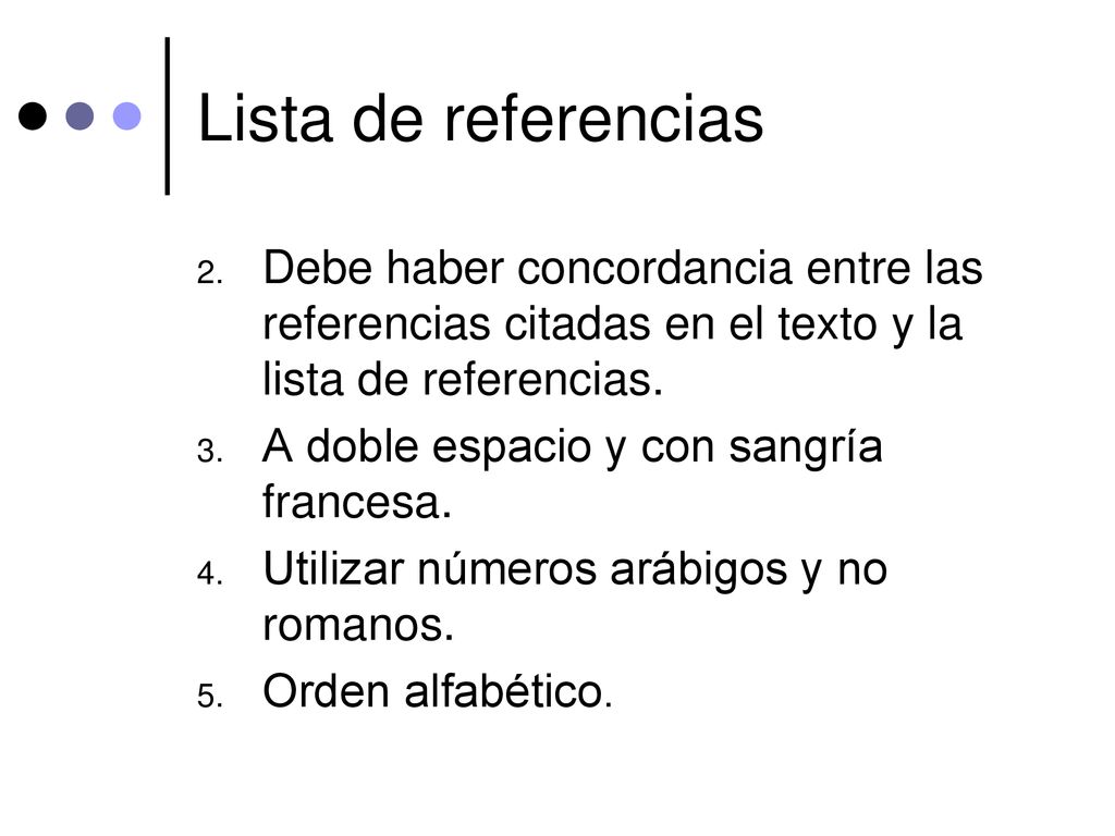 Lista de referencias Debe haber concordancia entre las referencias citadas en el texto y la lista de referencias.