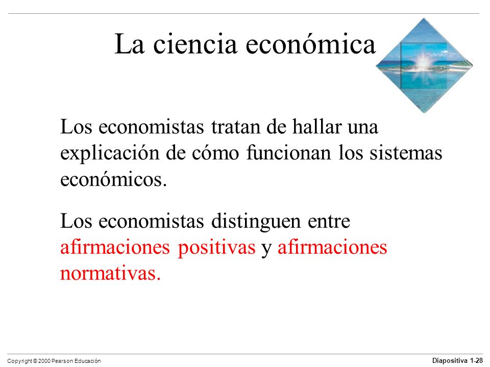 La ciencia económica Los economistas tratan de hallar una explicación de cómo funcionan los sistemas económicos.
