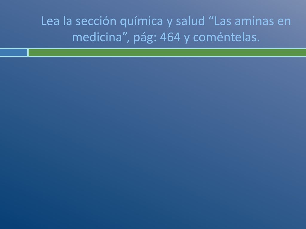 Lea la sección química y salud Las aminas en medicina , pág: 464 y coméntelas.