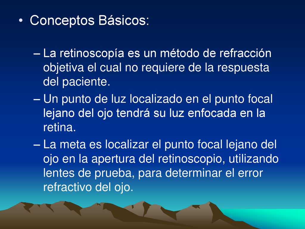 Conceptos Básicos: La retinoscopía es un método de refracción objetiva el cual no requiere de la respuesta del paciente.