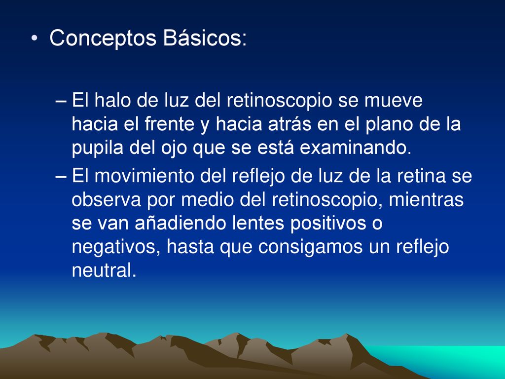 Conceptos Básicos: El halo de luz del retinoscopio se mueve hacia el frente y hacia atrás en el plano de la pupila del ojo que se está examinando.