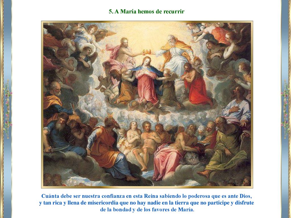 5. A María hemos de recurrir de la bondad y de los favores de María.