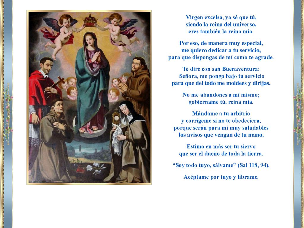 Virgen excelsa, ya sé que tú, siendo la reina del universo,