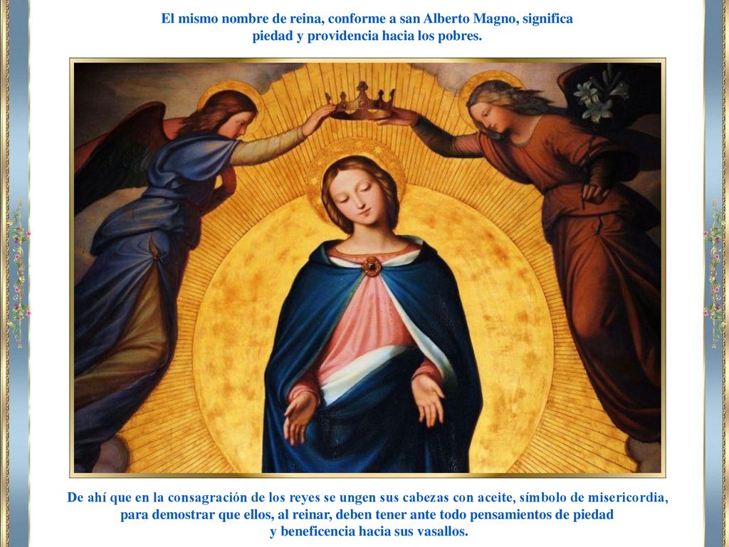 El mismo nombre de reina, conforme a san Alberto Magno, significa