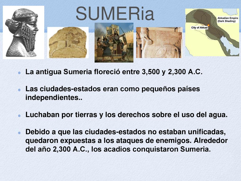 SUMERia La antigua Sumeria floreció entre 3,500 y 2,300 A.C.