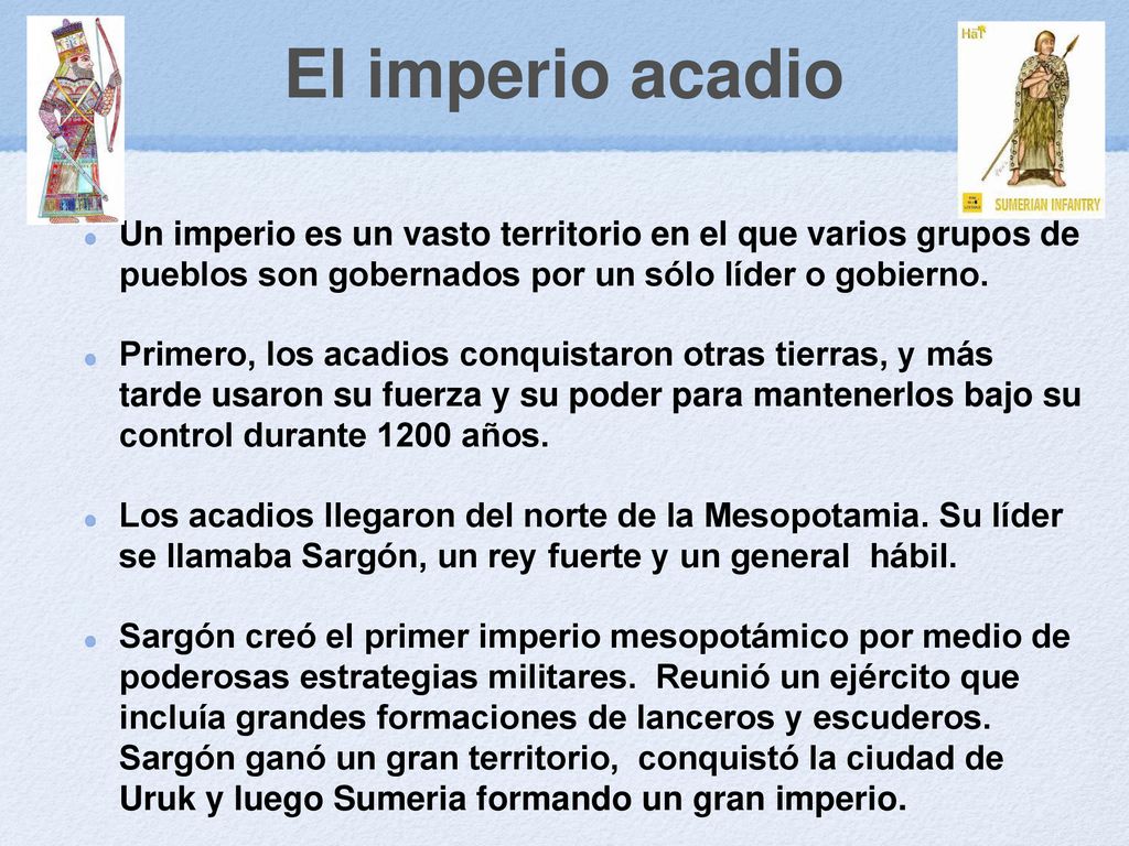 El imperio acadio Un imperio es un vasto territorio en el que varios grupos de pueblos son gobernados por un sólo líder o gobierno.