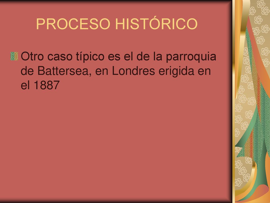 PROCESO HISTÓRICO Otro caso típico es el de la parroquia de Battersea, en Londres erigida en el