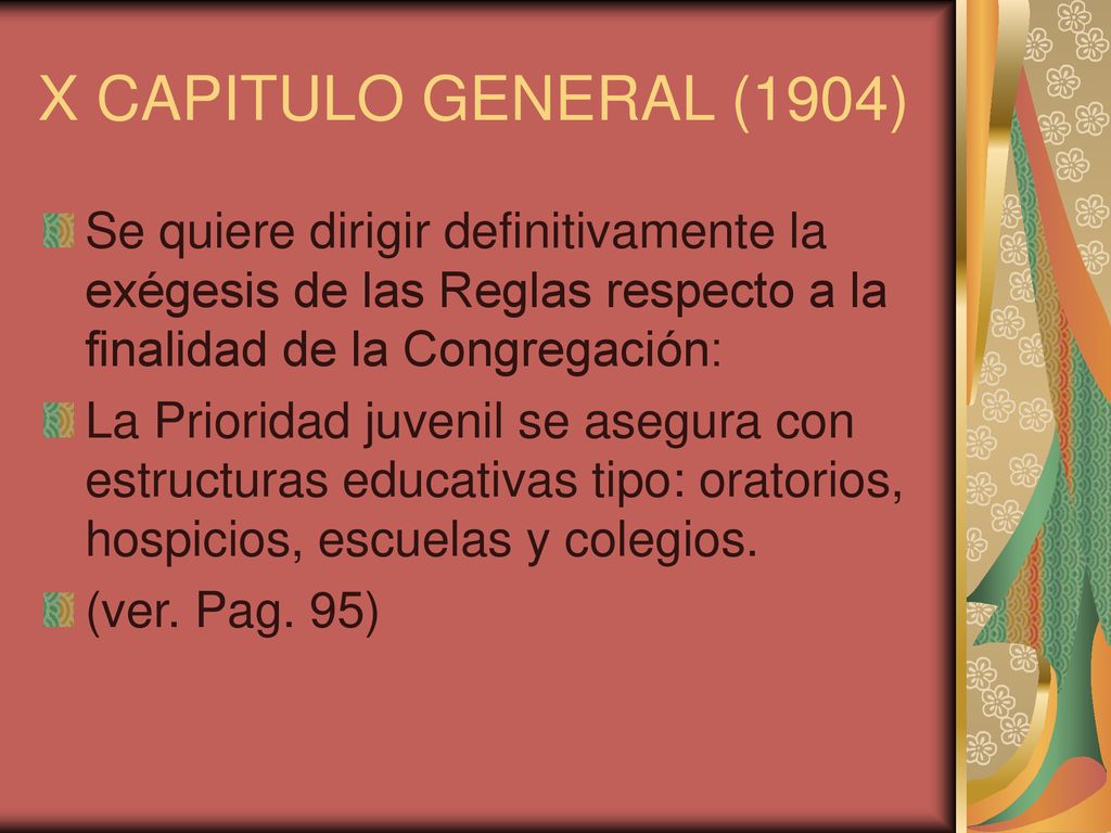 X CAPITULO GENERAL (1904) Se quiere dirigir definitivamente la exégesis de las Reglas respecto a la finalidad de la Congregación: