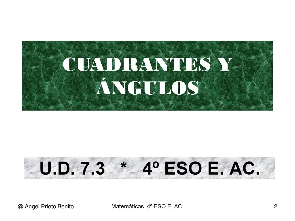 CUADRANTES Y ÁNGULOS U.D. 7.3 * 4º ESO E. Angel Prieto Benito