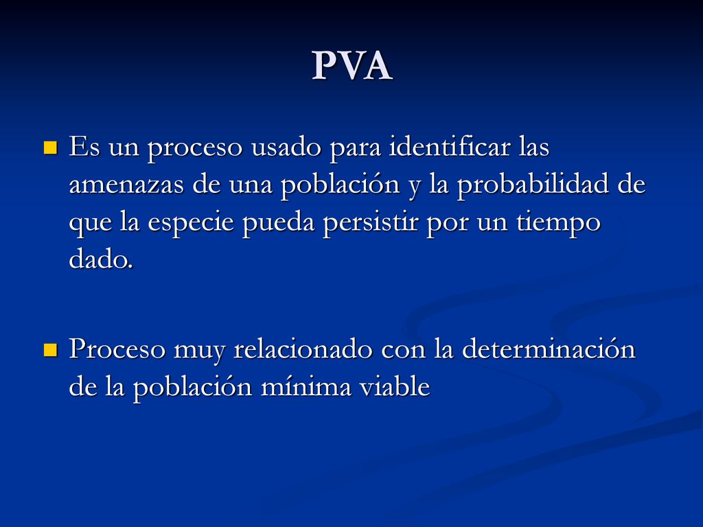 PVA Es un proceso usado para identificar las amenazas de una población y la probabilidad de que la especie pueda persistir por un tiempo dado.