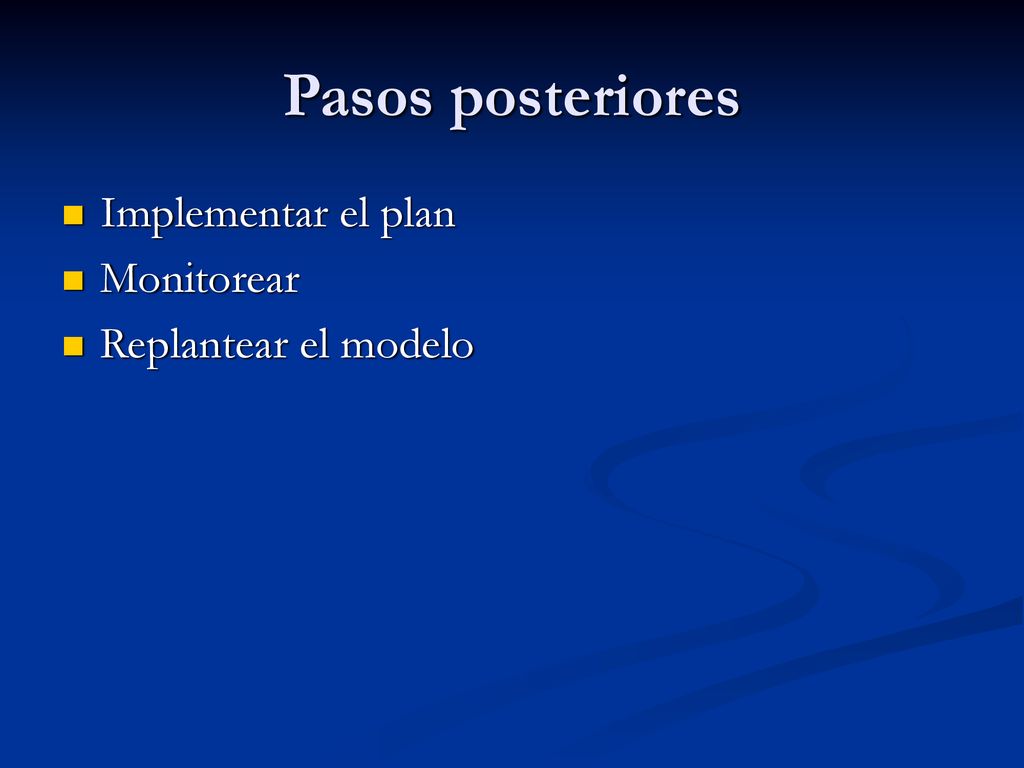 Pasos posteriores Implementar el plan Monitorear Replantear el modelo