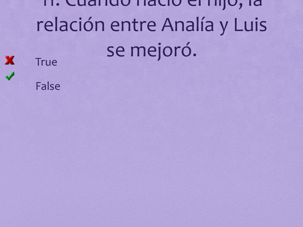 11. Cuando nació el hijo, la relación entre Analía y Luis se mejoró.
