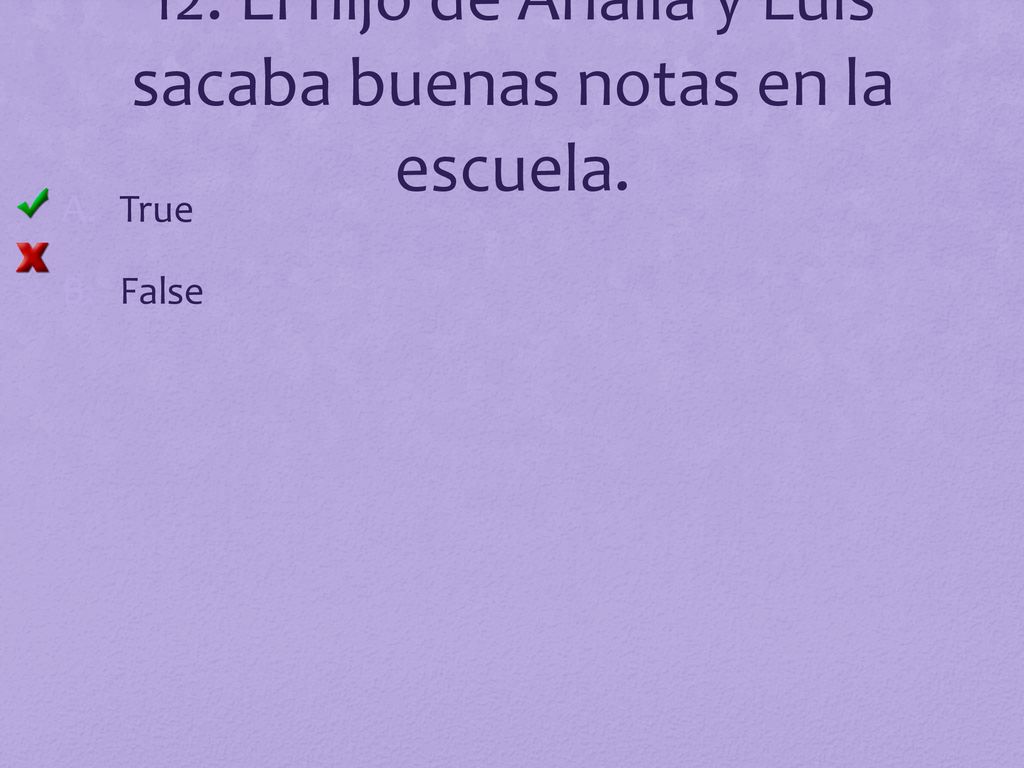 12. El hijo de Analía y Luis sacaba buenas notas en la escuela.