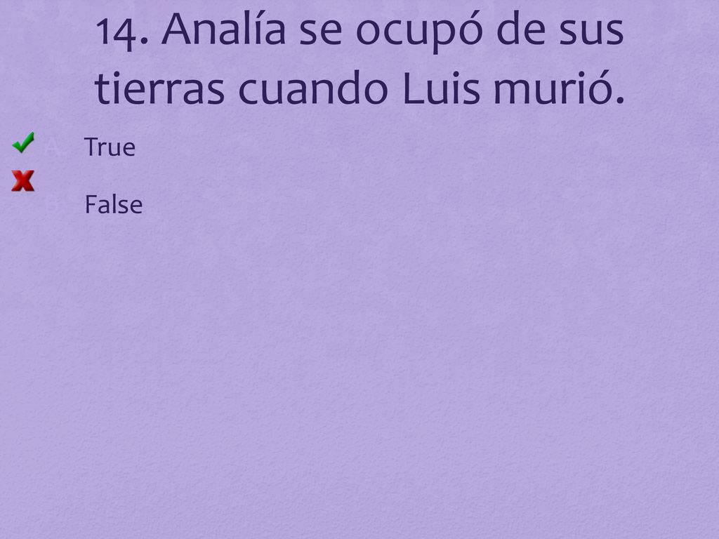 14. Analía se ocupó de sus tierras cuando Luis murió.