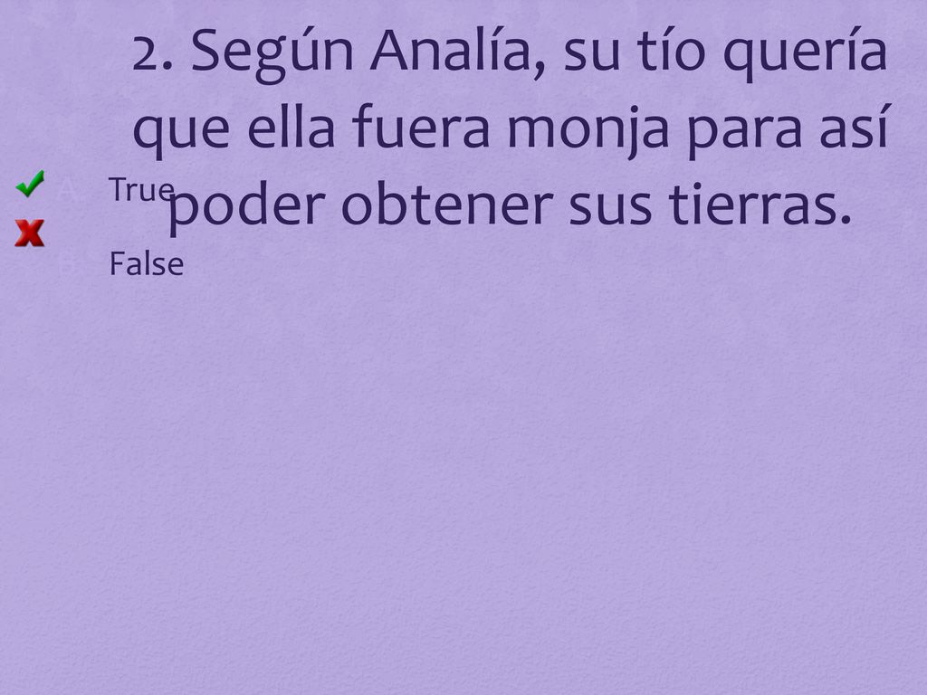 2. Según Analía, su tío quería que ella fuera monja para así poder obtener sus tierras.