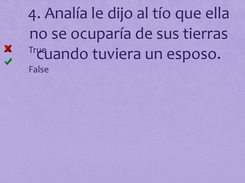 4. Analía le dijo al tío que ella no se ocuparía de sus tierras cuando tuviera un esposo.