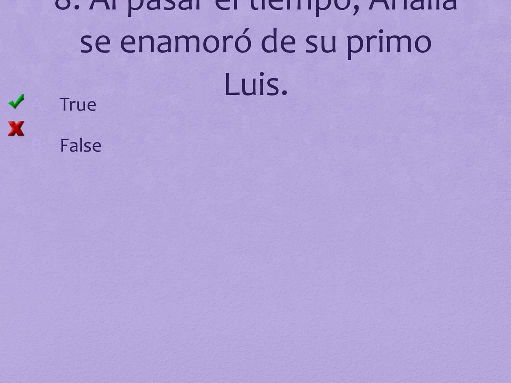 8. Al pasar el tiempo, Analía se enamoró de su primo Luis.