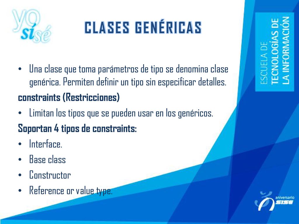 CLASES GENÉRICAS Una clase que toma parámetros de tipo se denomina clase genérica. Permiten definir un tipo sin especificar detalles.