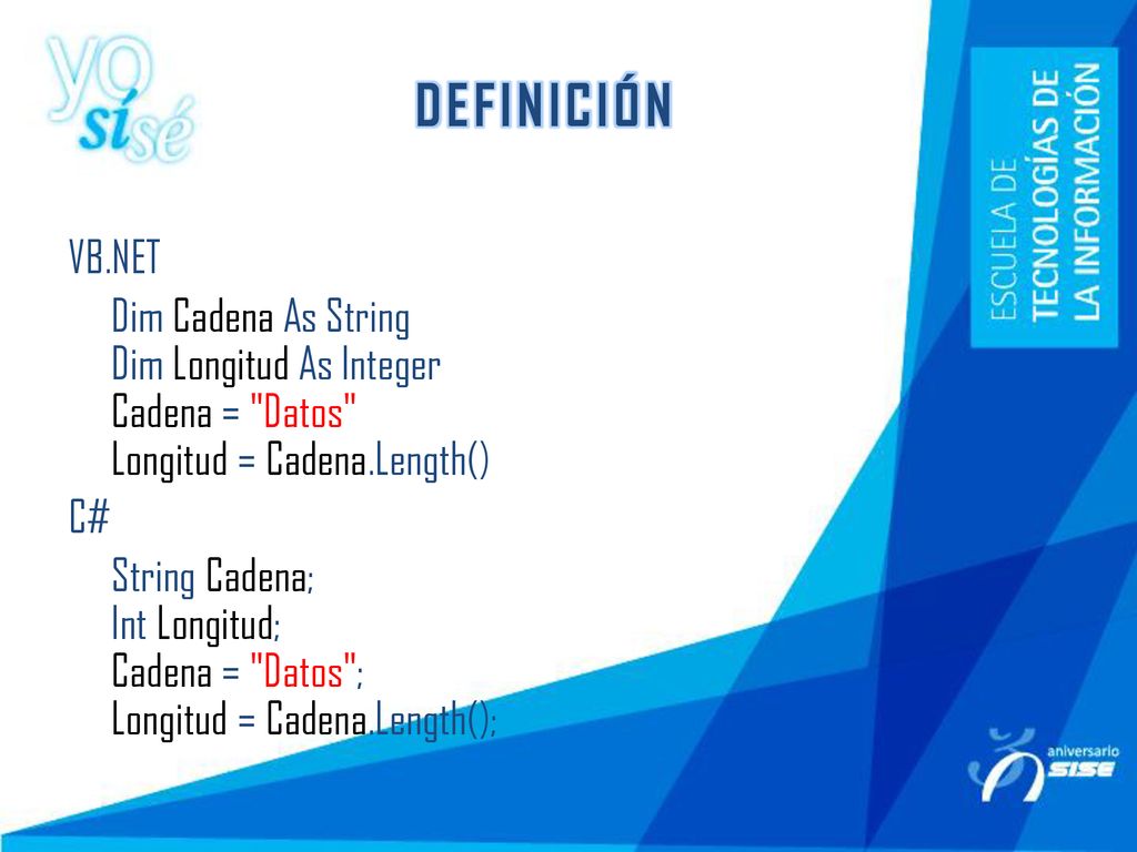 DEFINICIÓN VB.NET. Dim Cadena As String Dim Longitud As Integer Cadena = Datos Longitud = Cadena.Length()