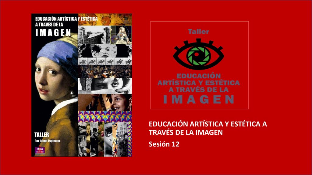 EDUCACIÓN ARTÍSTICA Y ESTÉTICA A TRAVÉS DE LA IMAGEN Sesión 12