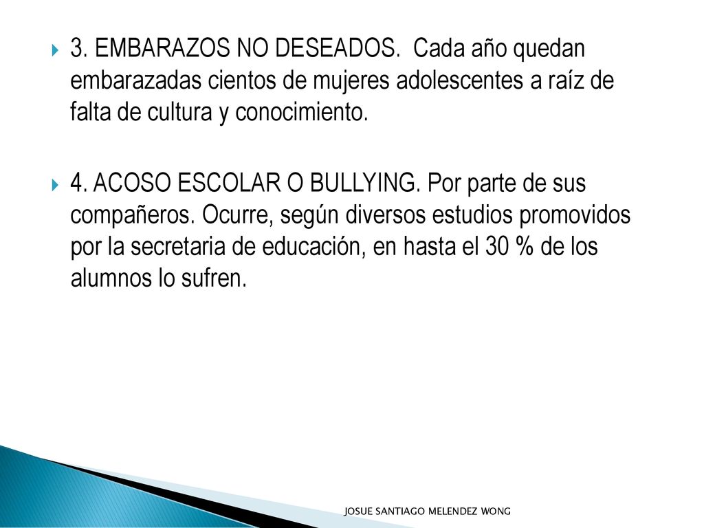 3. EMBARAZOS NO DESEADOS. Cada año quedan embarazadas cientos de mujeres adolescentes a raíz de falta de cultura y conocimiento.