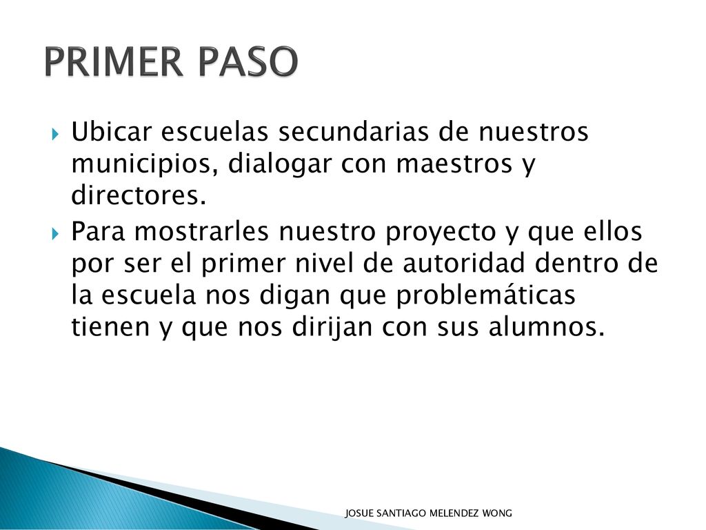 PRIMER PASO Ubicar escuelas secundarias de nuestros municipios, dialogar con maestros y directores.