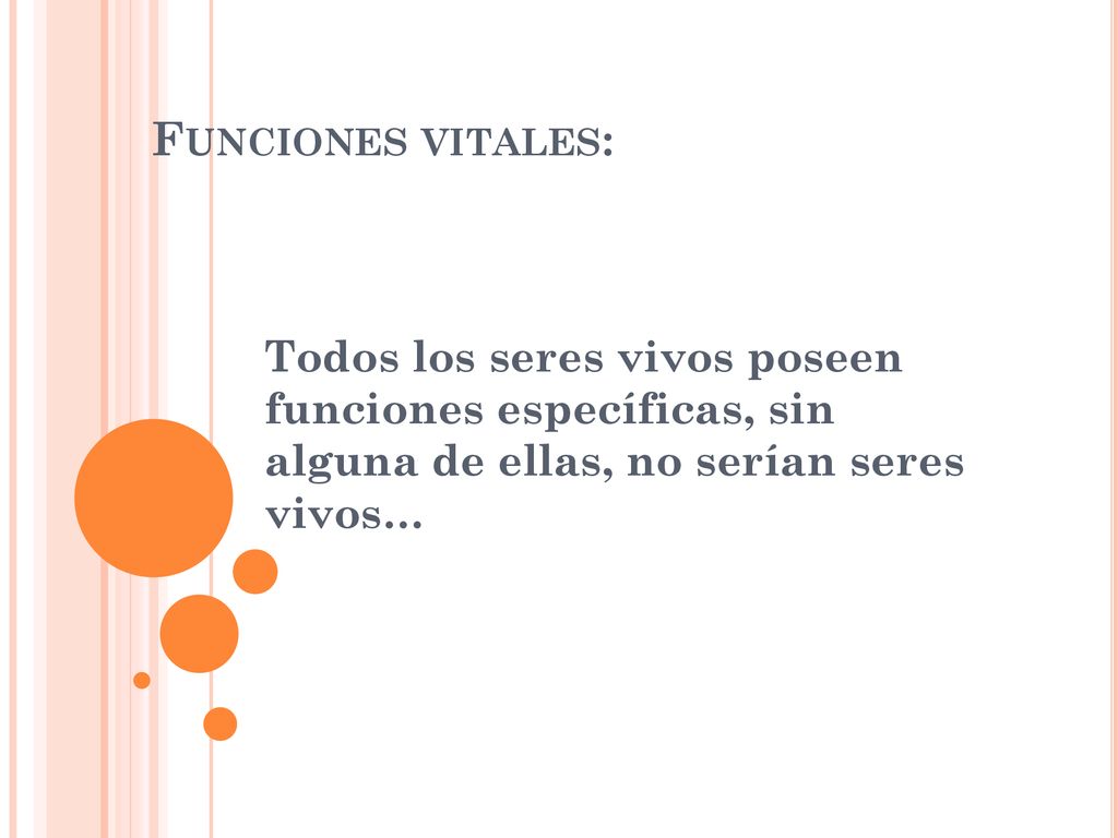 Funciones vitales: Todos los seres vivos poseen funciones específicas, sin alguna de ellas, no serían seres vivos…